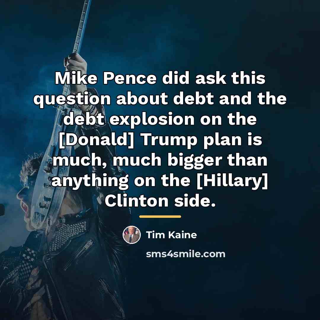 “Mike Pence did ask this question about debt and the…” quote by Tim Kaine