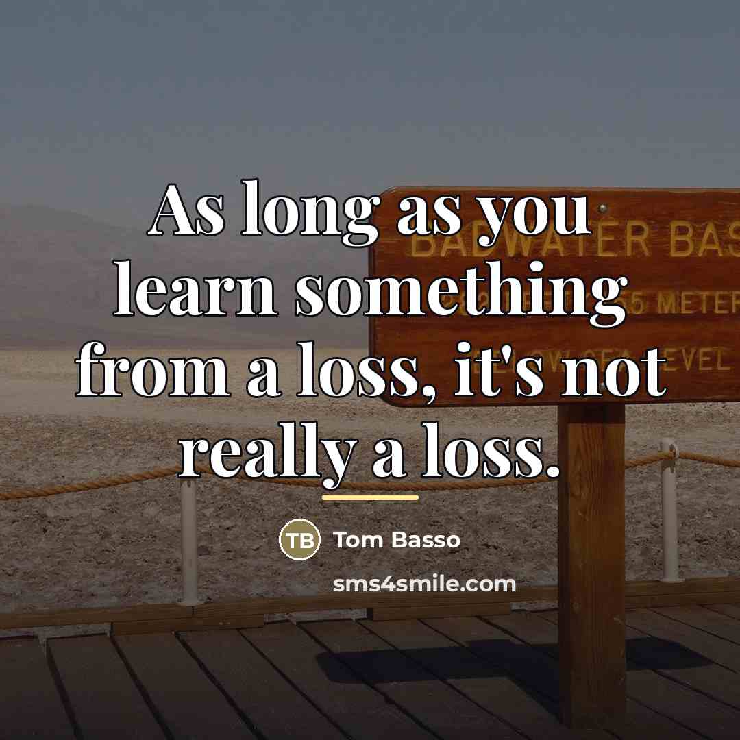 “As long as you learn something from a loss, it's…” quote by Tom Basso