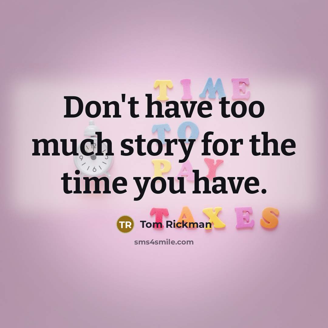 “Don't have too much story for the time you have.…” quote by Tom Rickman