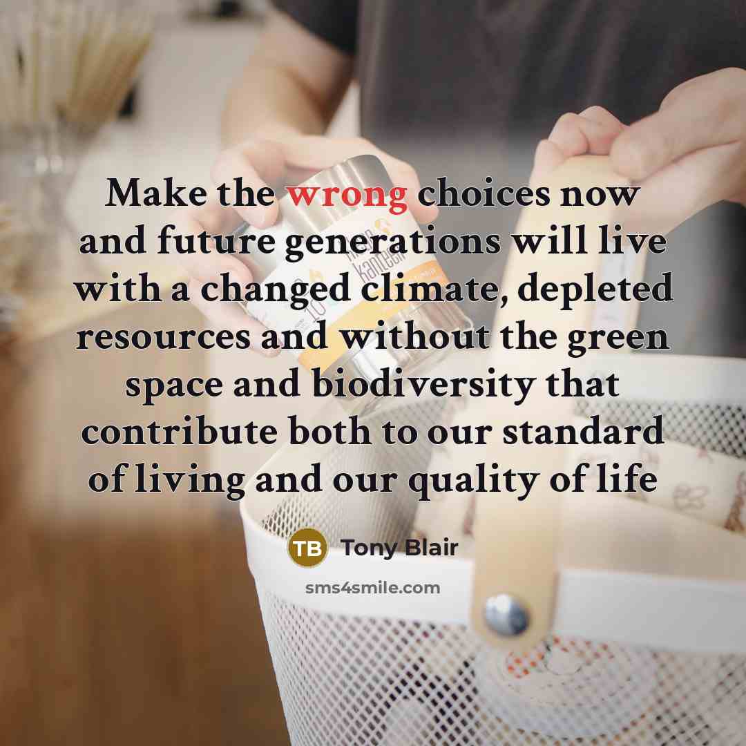 “Make the wrong choices now and future generations will live…” quote by Tony Blair