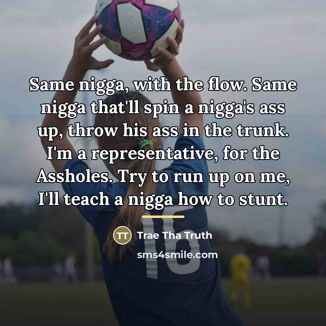 “Same nigga, with the flow. Same nigga that'll spin a…” quote by Trae Tha Truth