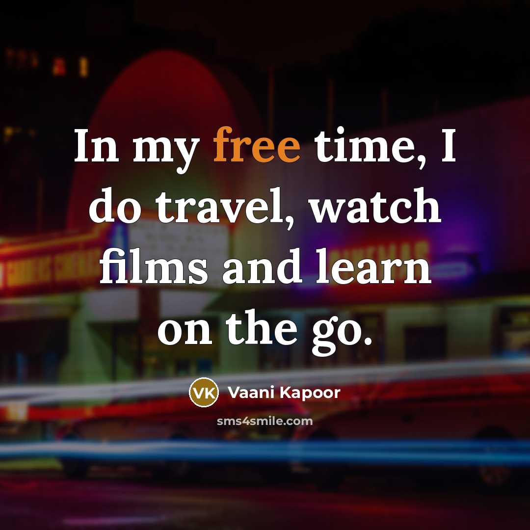 “In my free time, I do travel, watch films and…” quote by Vaani Kapoor