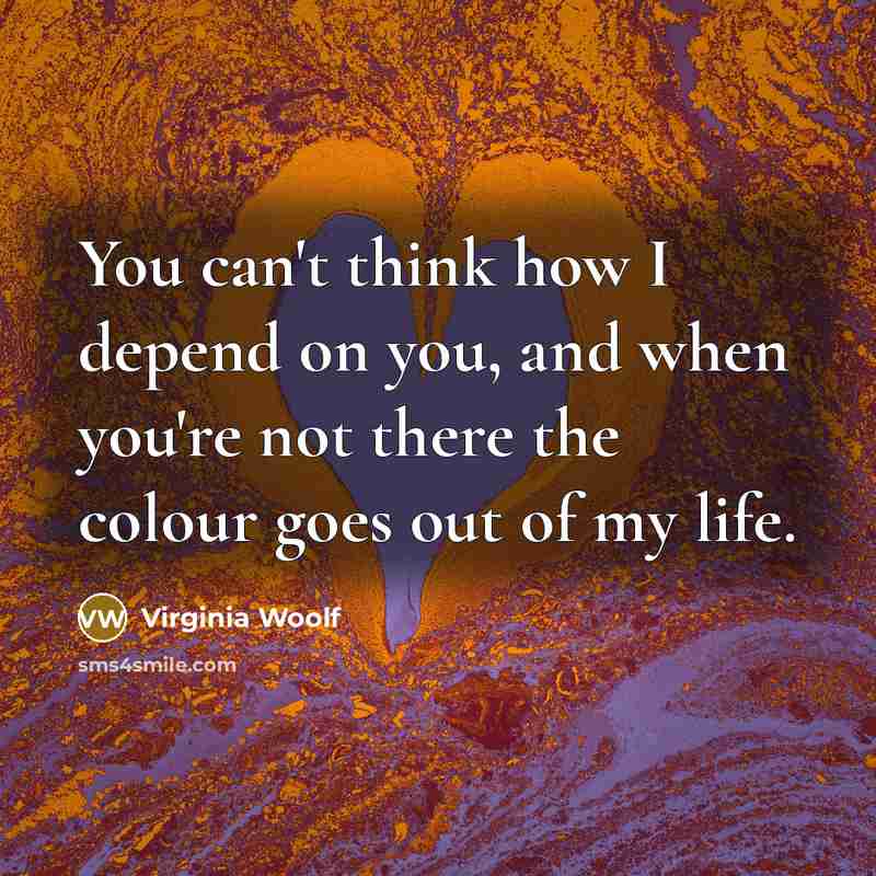 “You can't think how I depend on you, and when…” quote by Virginia Woolf