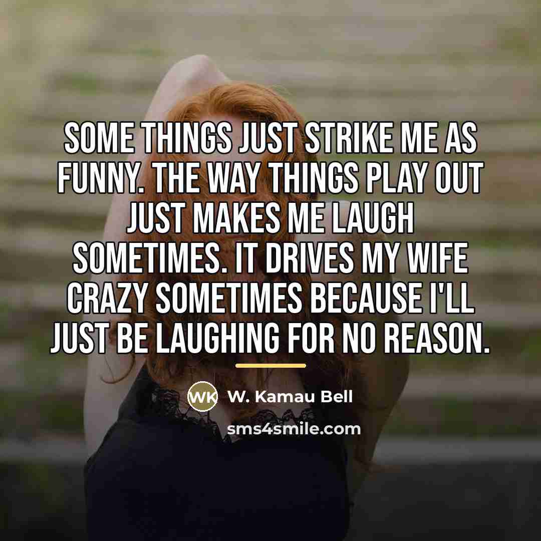 “Some things just strike me as funny. The way things…” quote by W. Kamau Bell