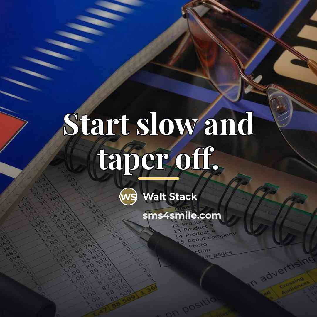 “Start slow and taper off.…” quote by Walt Stack