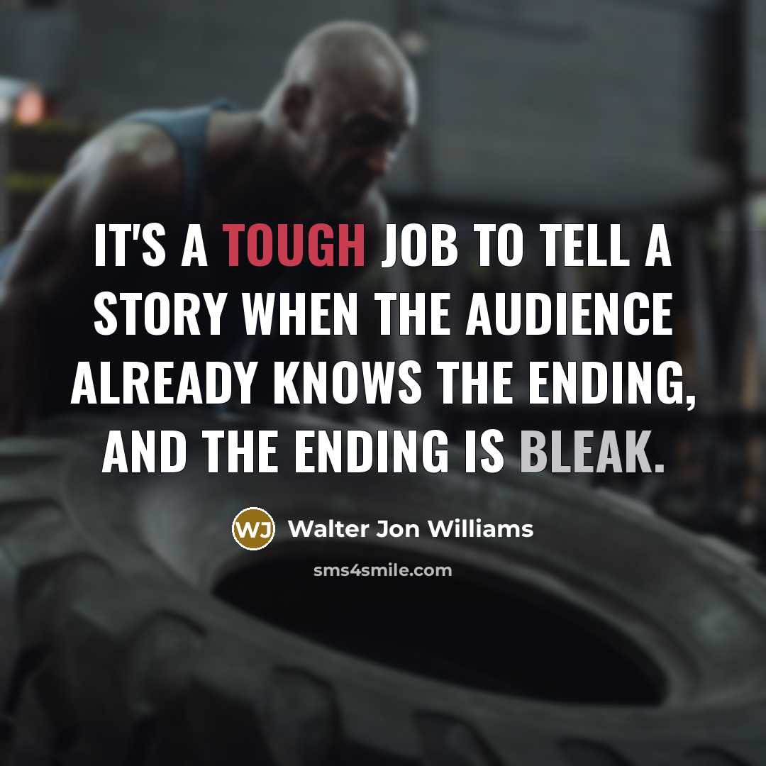 “It's a tough job to tell a story when the…” quote by Walter Jon Williams