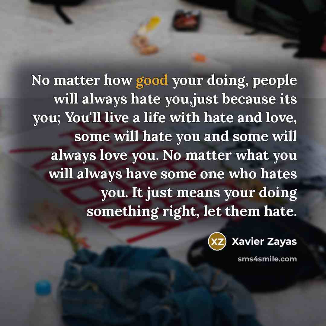 “No matter how good your doing, people will always hate…” quote by Xavier Zayas