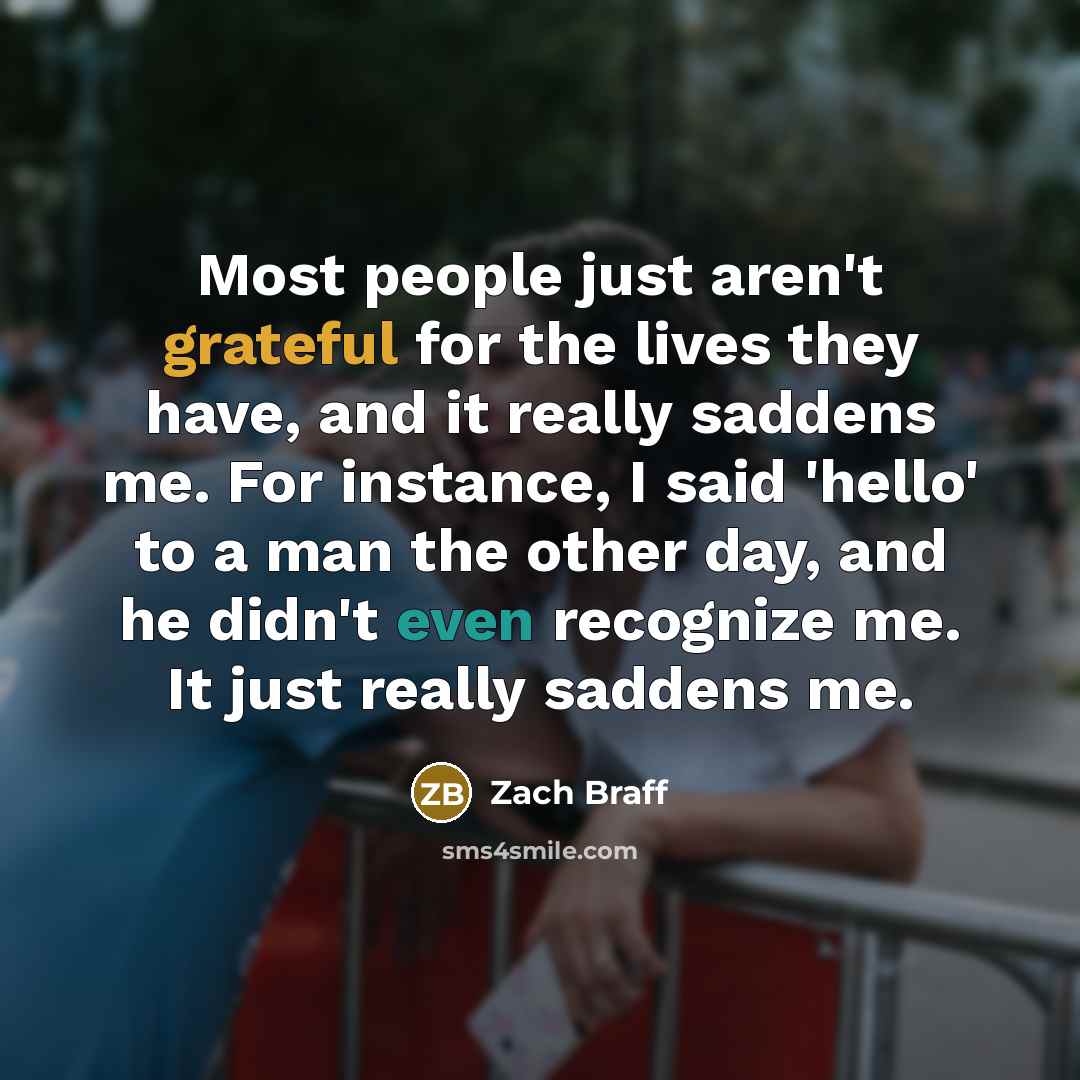 “Most people just aren't grateful for the lives they have,…” quote by Zach Braff