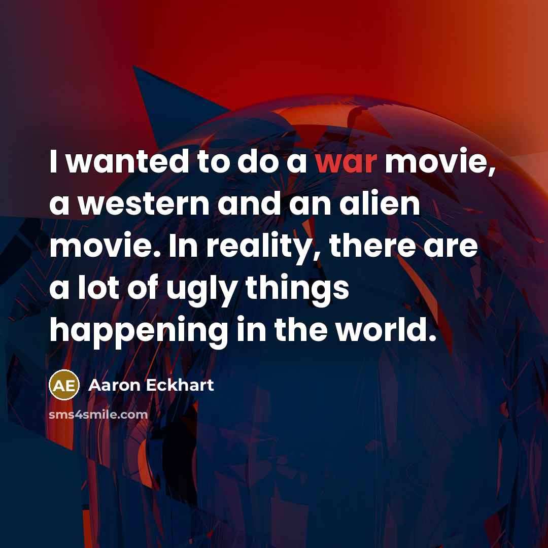 “I wanted to do a war movie, a western and…” quote by Aaron Eckhart