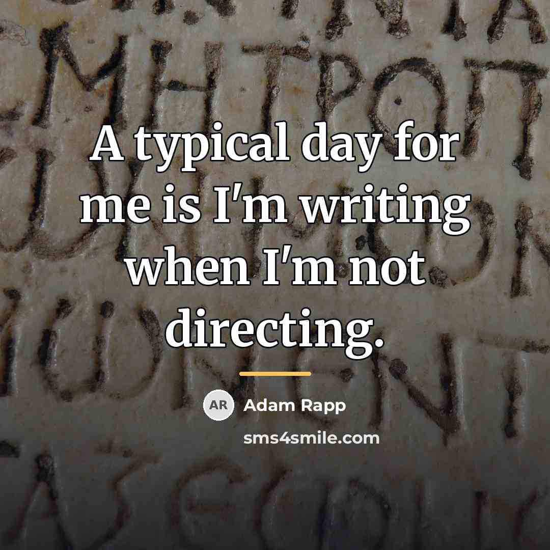 “A typical day for me is I'm writing when I'm…” quote by Adam Rapp