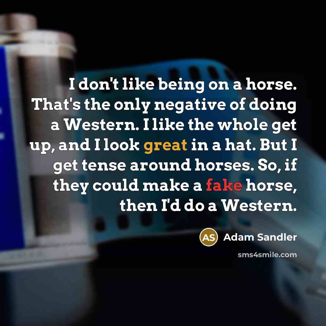 “I don't like being on a horse. That's the only…” quote by Adam Sandler