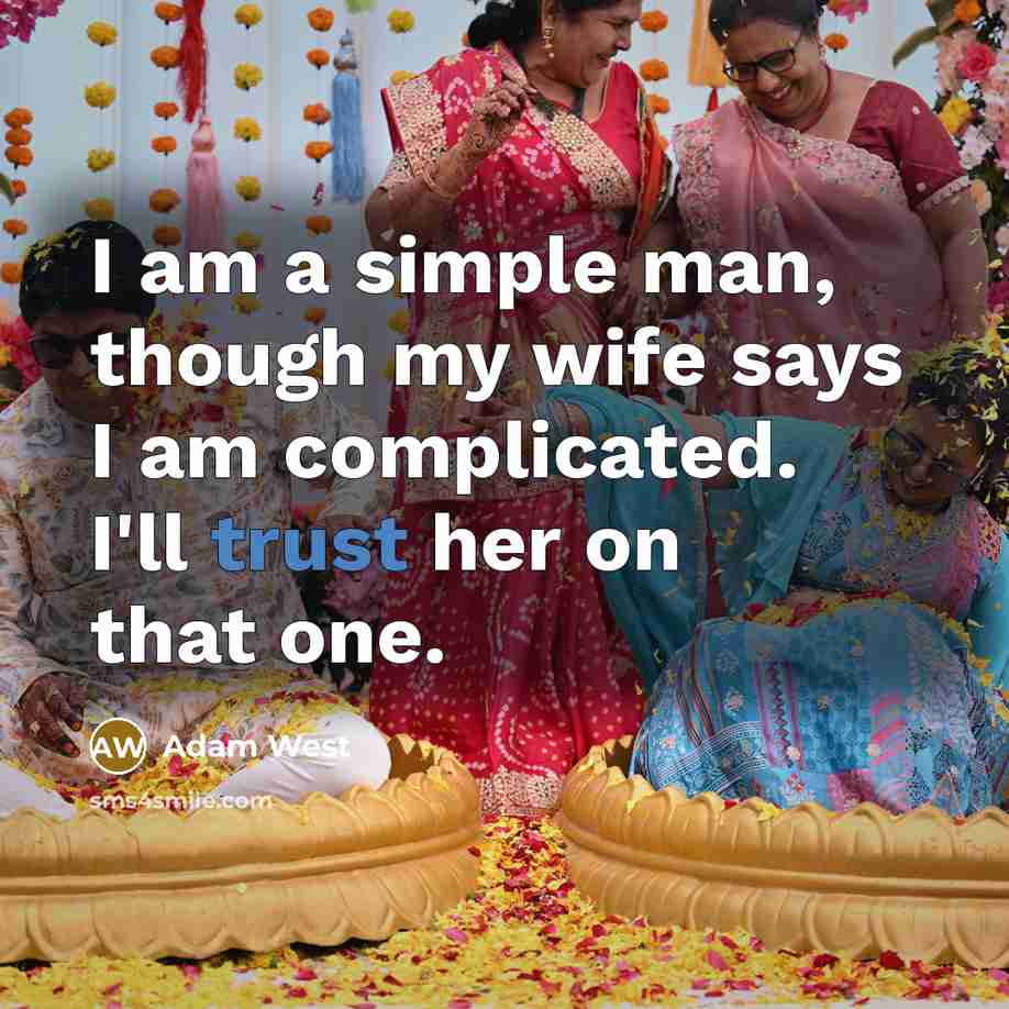 “I am a simple man, though my wife says I…” quote by Adam West