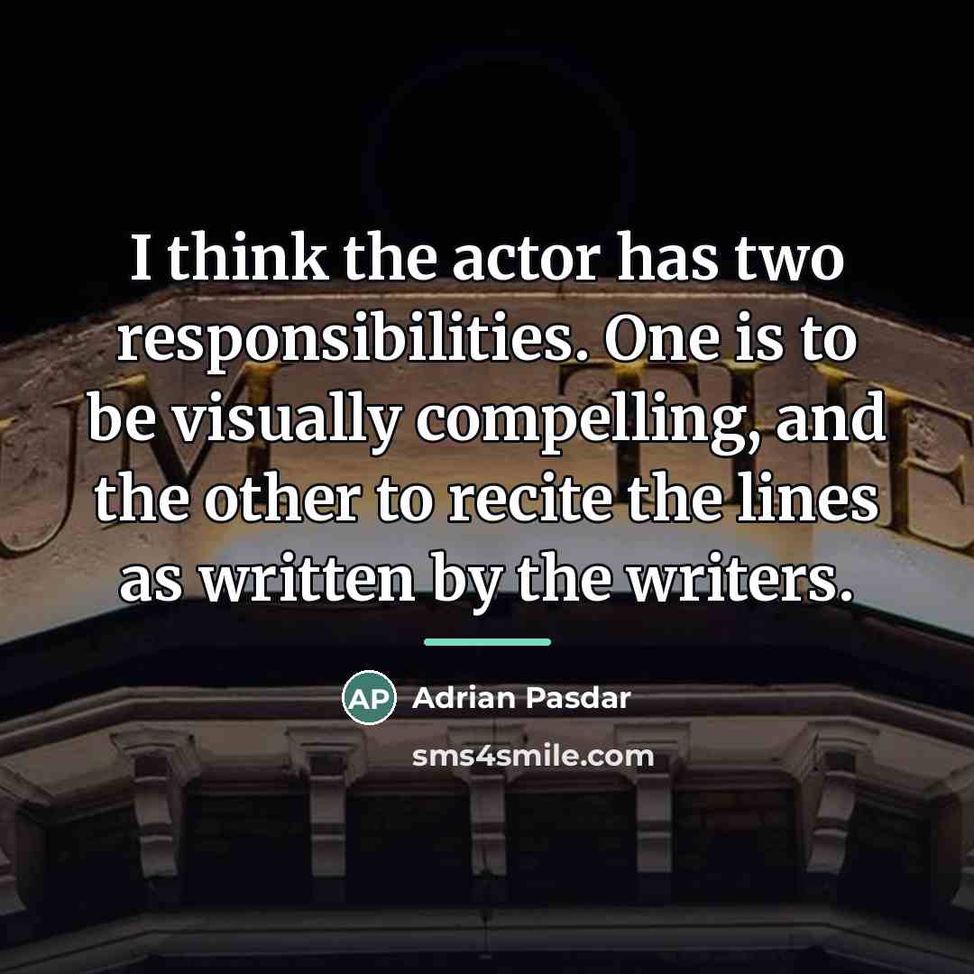 “I think the actor has two responsibilities. One is to…” quote by Adrian Pasdar