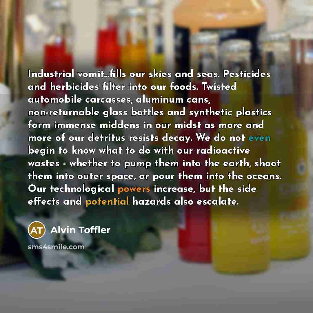 “Industrial vomit...fills our skies and seas. Pesticides and herbicides filter…” quote by Alvin Toffler