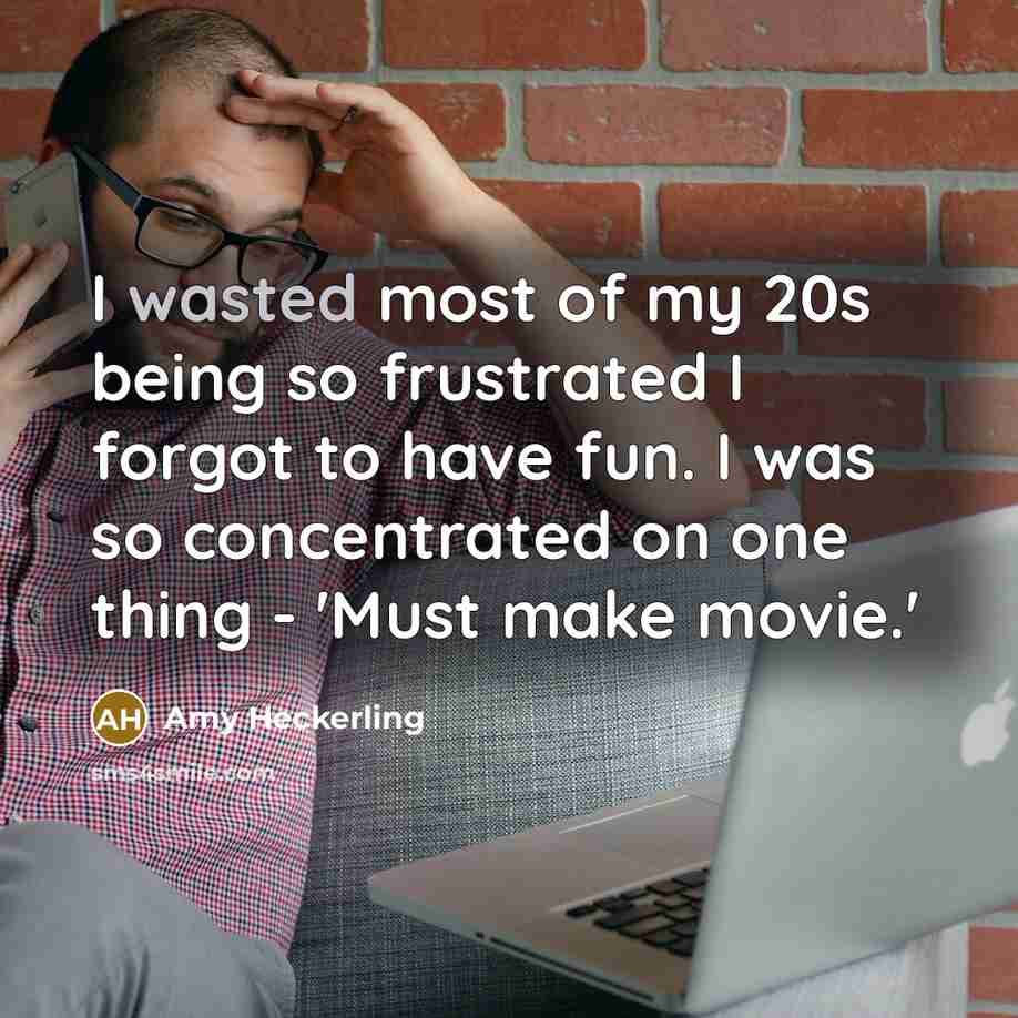 “I wasted most of my 20s being so frustrated I…” quote by Amy Heckerling