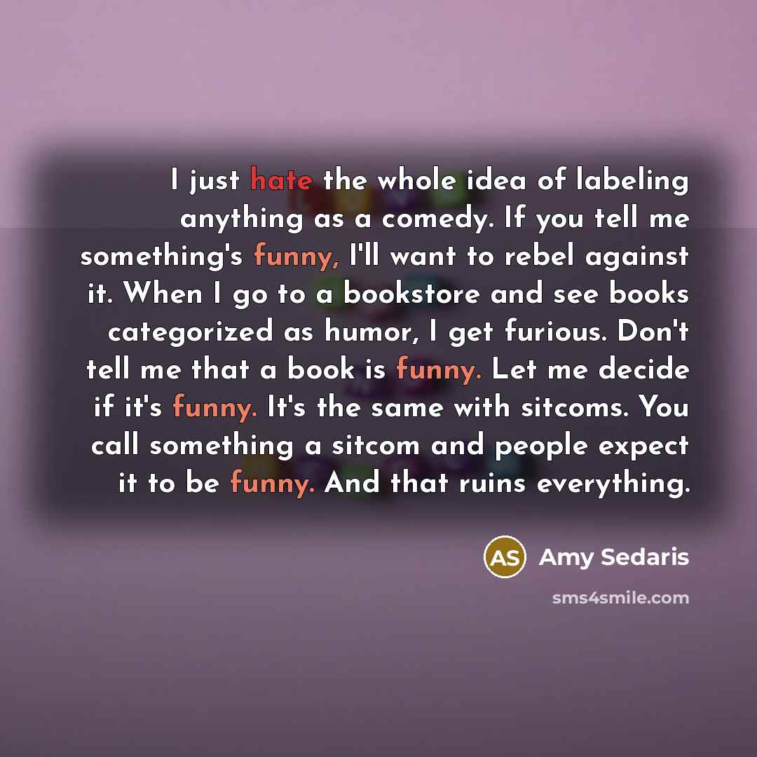 “I just hate the whole idea of labeling anything as…” quote by Amy Sedaris