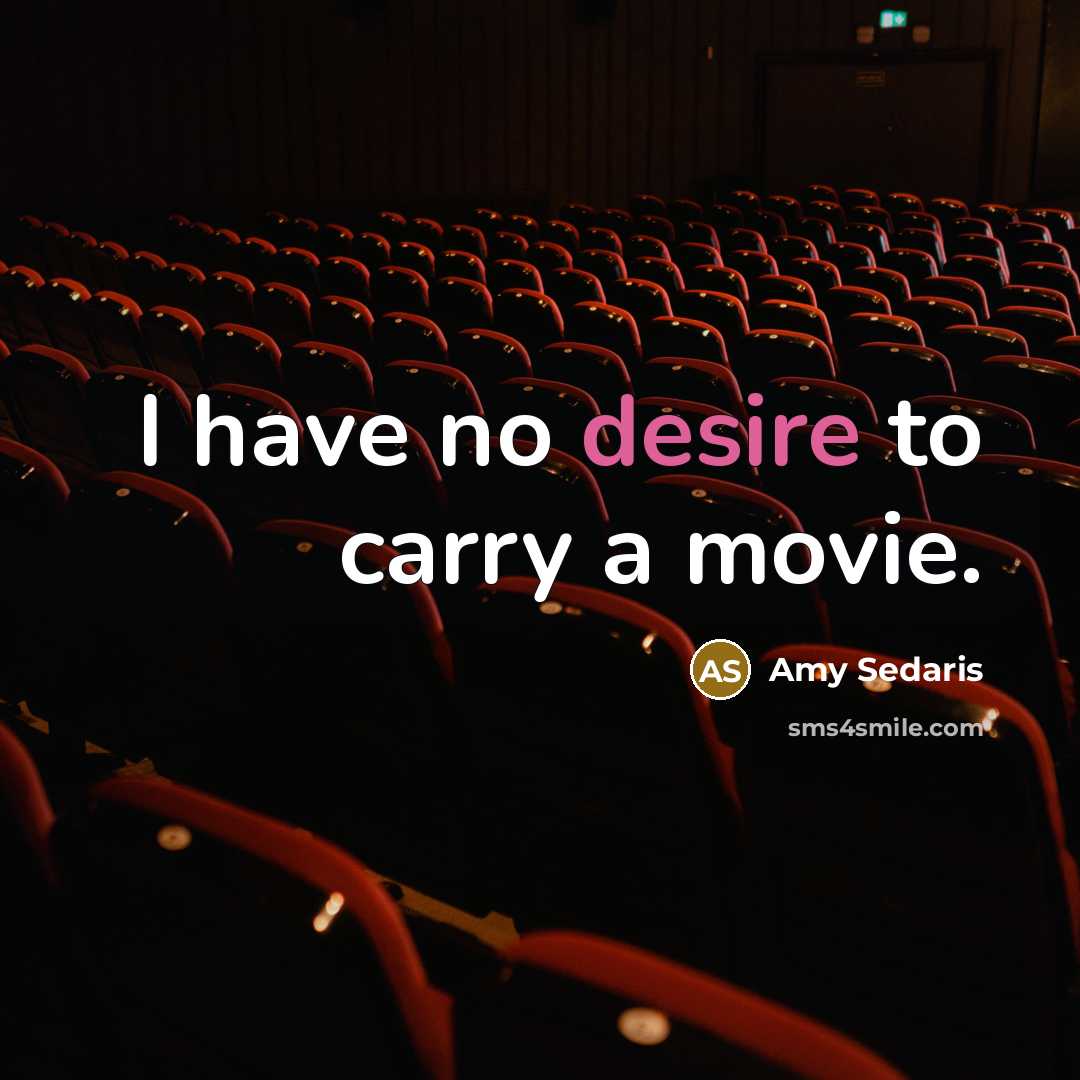 “I have no desire to carry a movie.” quote by Amy Sedaris