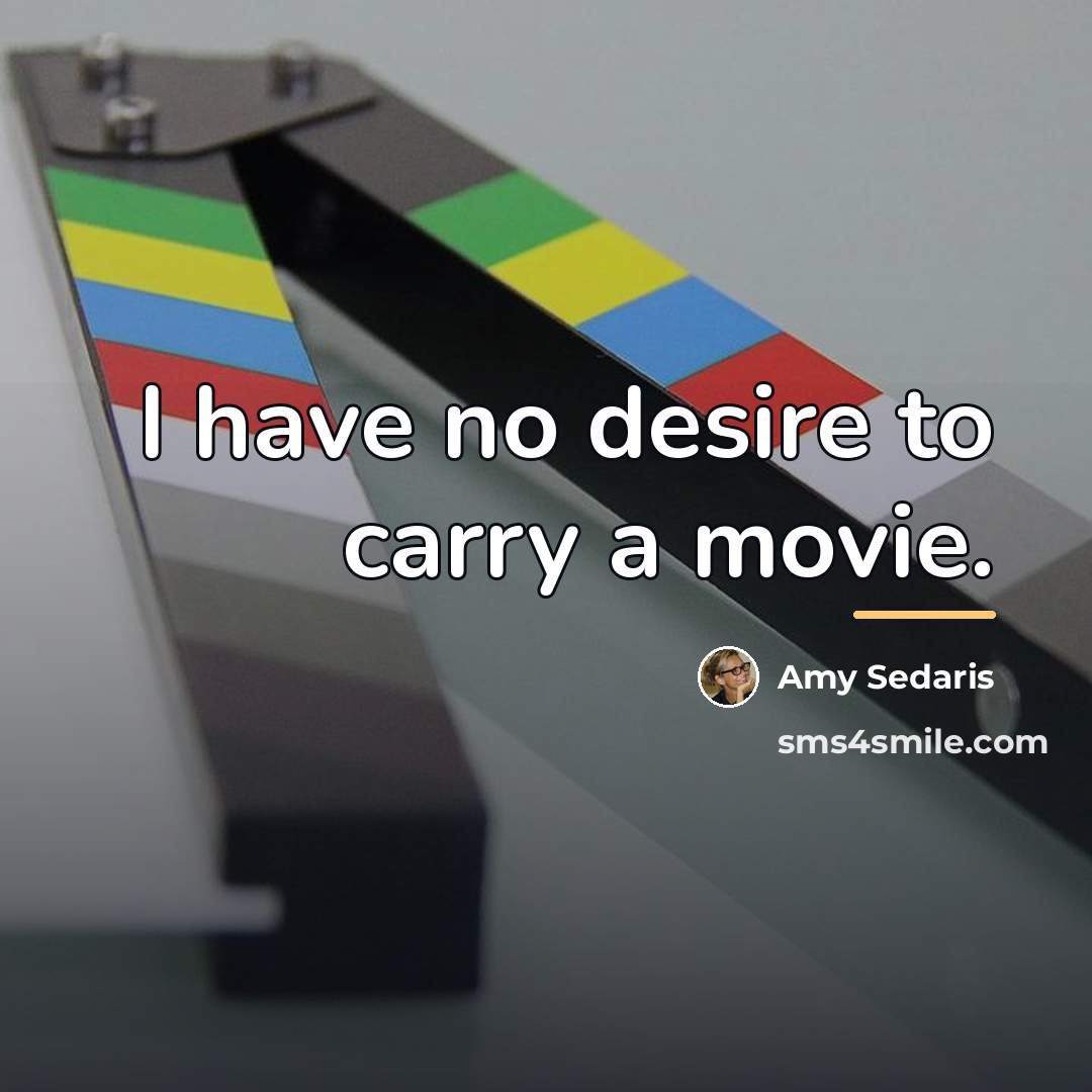 “I have no desire to carry a movie.…” quote by Amy Sedaris