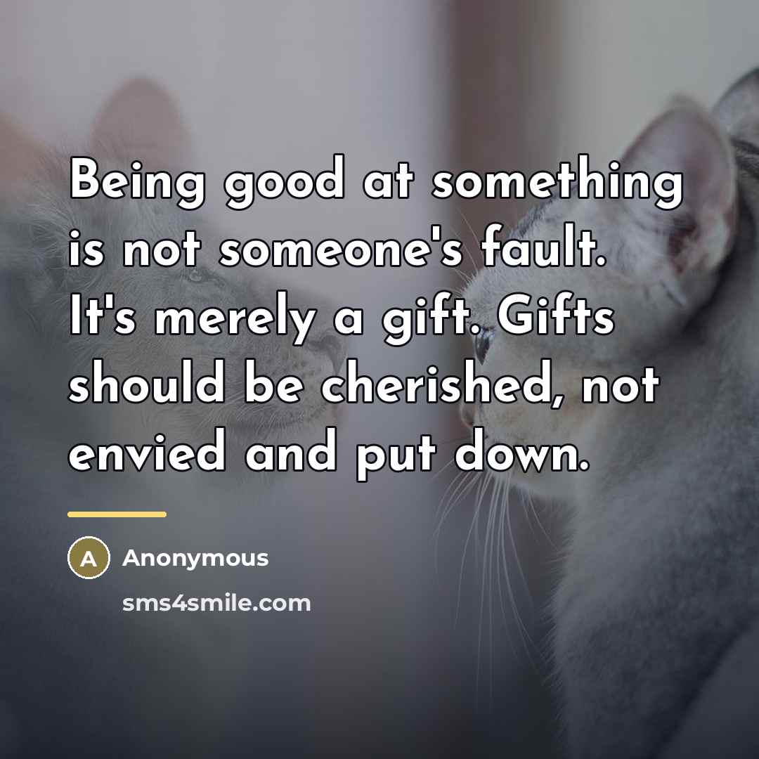 “Being good at something is not someone's fault. It's merely…” quote by Anonymous