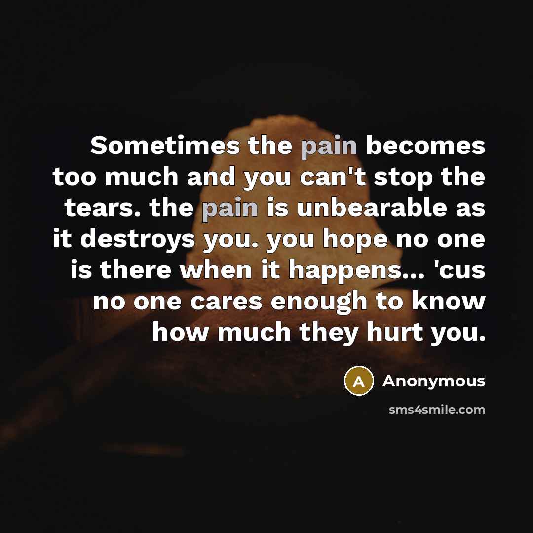 “Sometimes the pain becomes too much and you can't stop…” quote by Anonymous