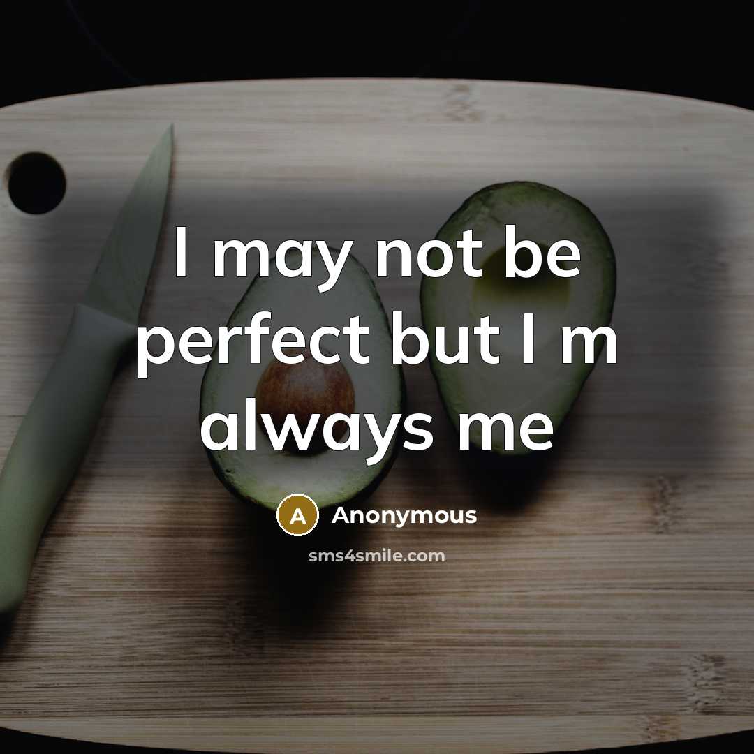 “I may not be perfect but I m always me” quote by Anonymous