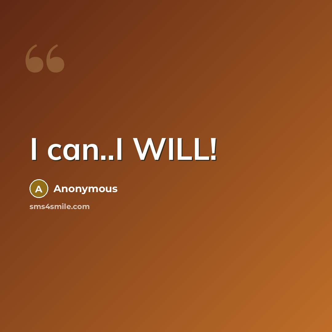 “I can..I WILL!” quote by Anonymous