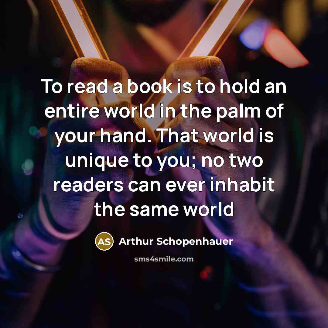 “To read a book is to hold an entire world…” quote by Arthur Schopenhauer