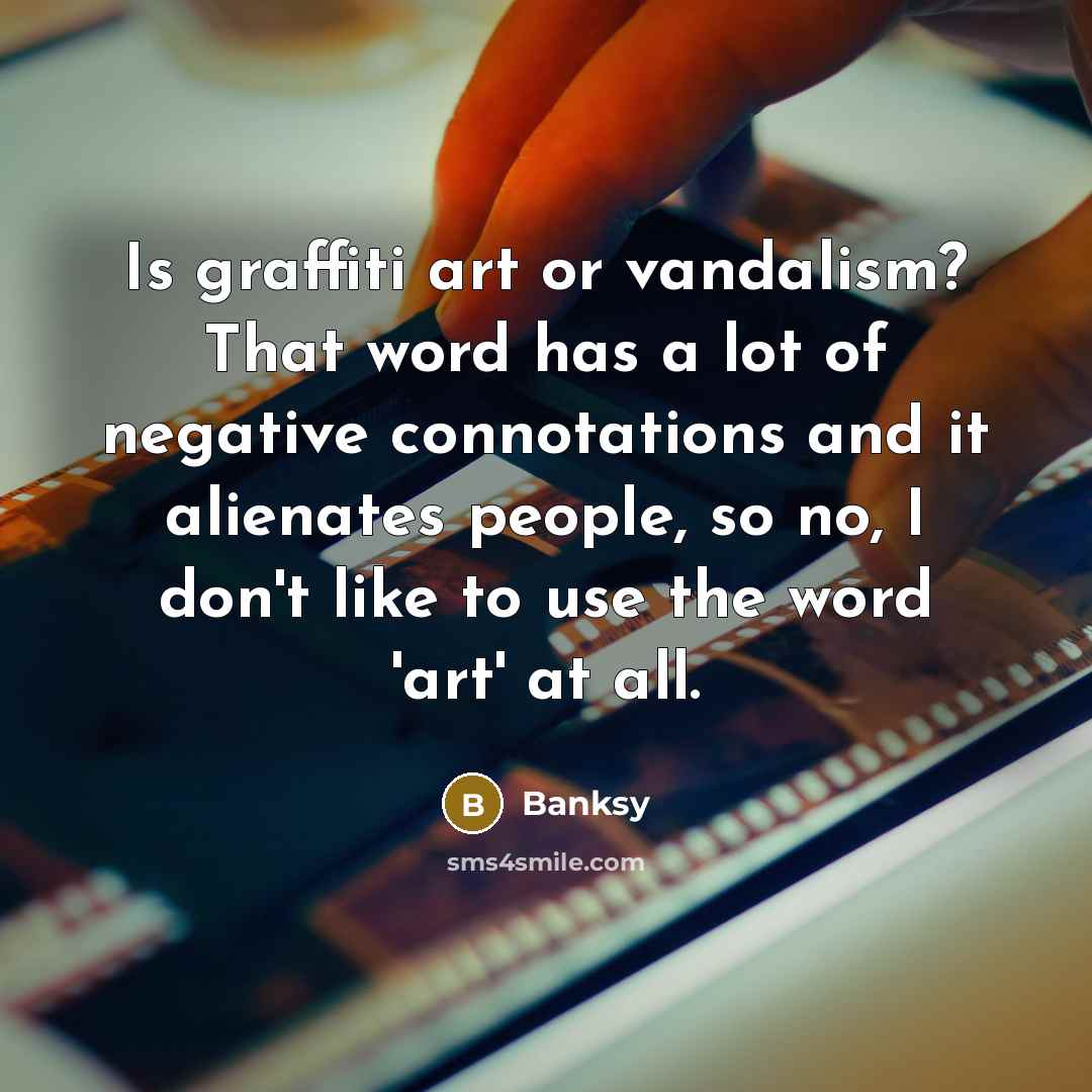 “Is graffiti art or vandalism? That word has a lot…” quote by Banksy