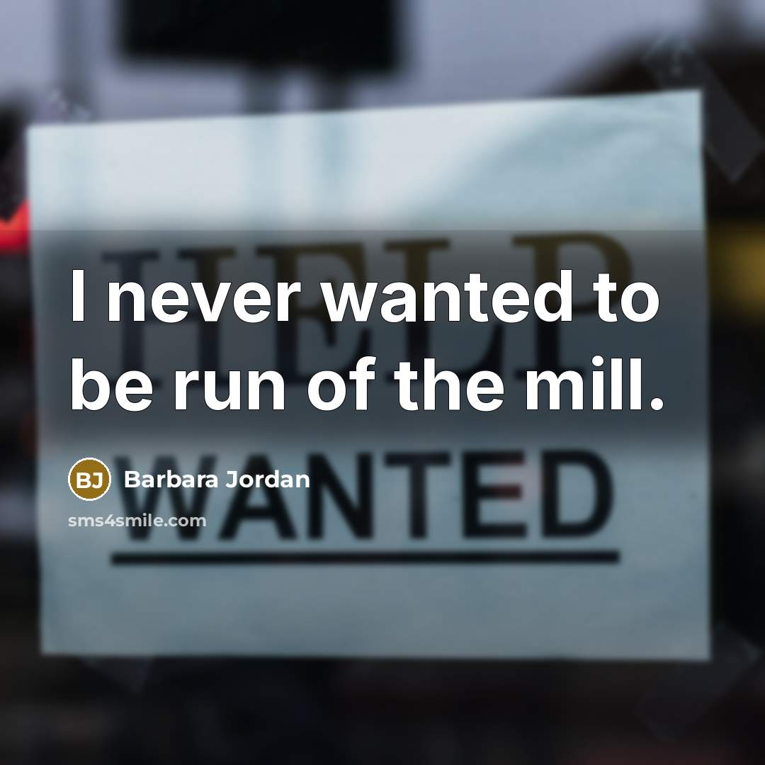 “I never wanted to be run of the mill.…” quote by Barbara Jordan