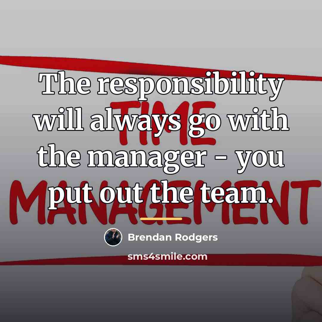 “The responsibility will always go with the manager - you…” quote by Brendan Rodgers