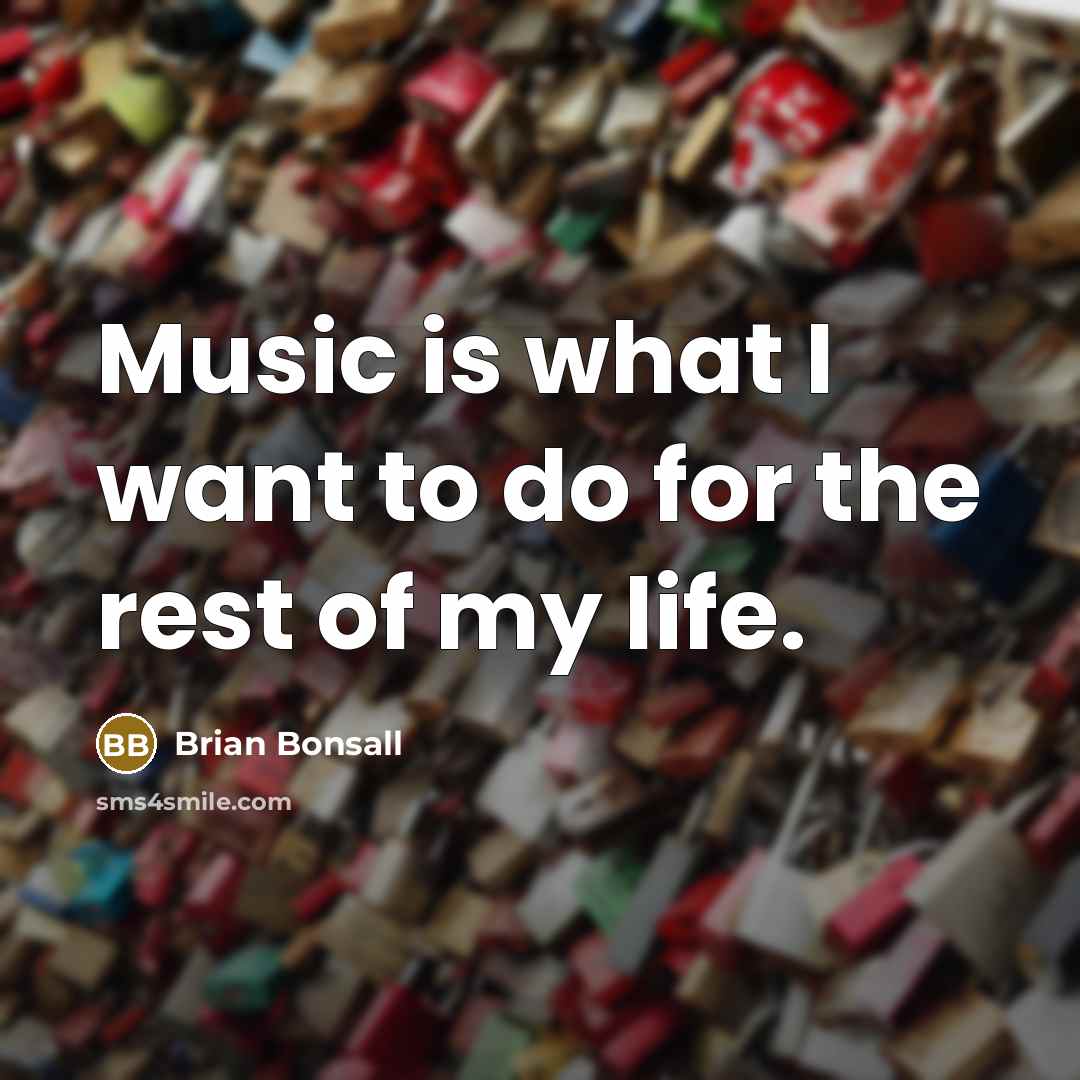 “Music is what I want to do for the rest…” quote by Brian Bonsall