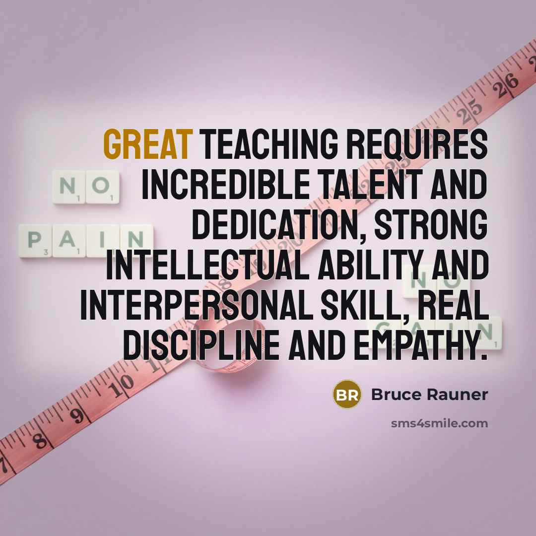 “Great teaching requires incredible talent and dedication, strong intellectual ability…” quote by Bruce Rauner
