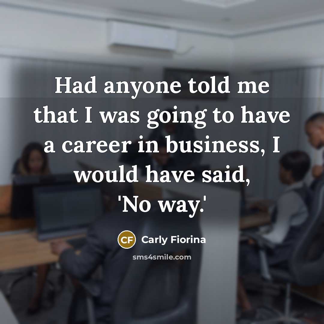 “Had anyone told me that I was going to have…” quote by Carly Fiorina