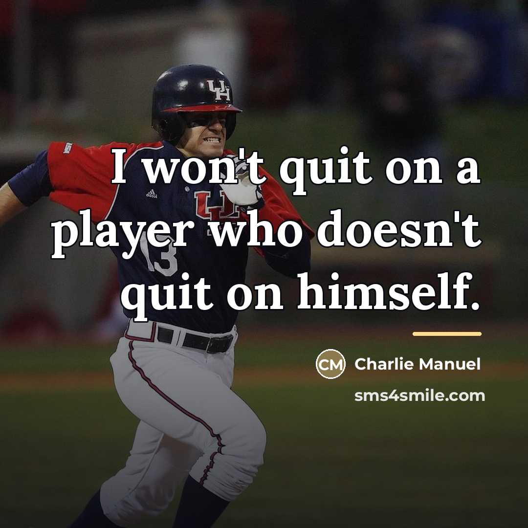 “I won't quit on a player who doesn't quit on…” quote by Charlie Manuel