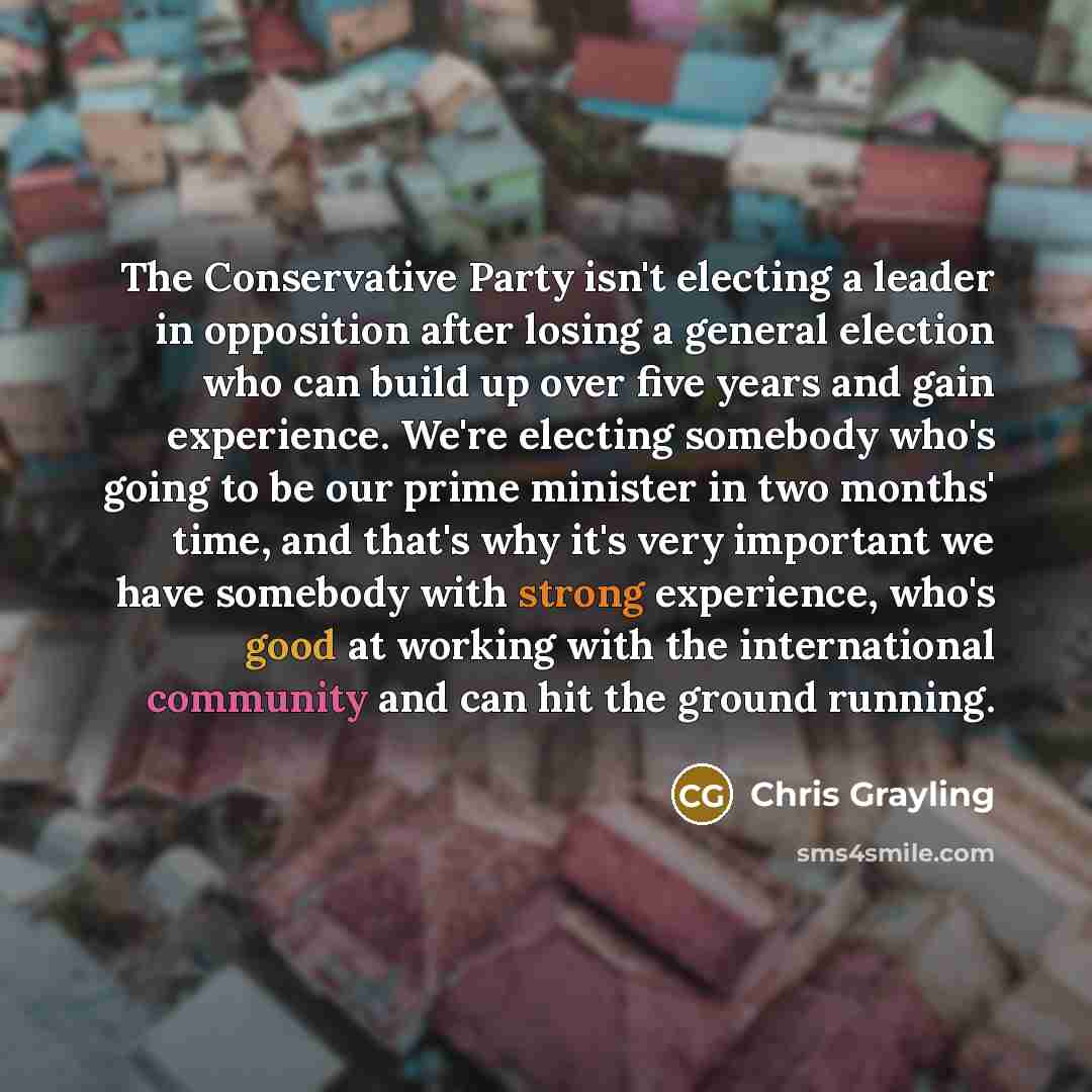 “The Conservative Party isn't electing a leader in opposition after…” quote by Chris Grayling