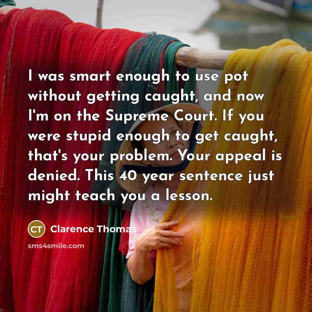 “I was smart enough to use pot without getting caught,…” quote by Clarence Thomas