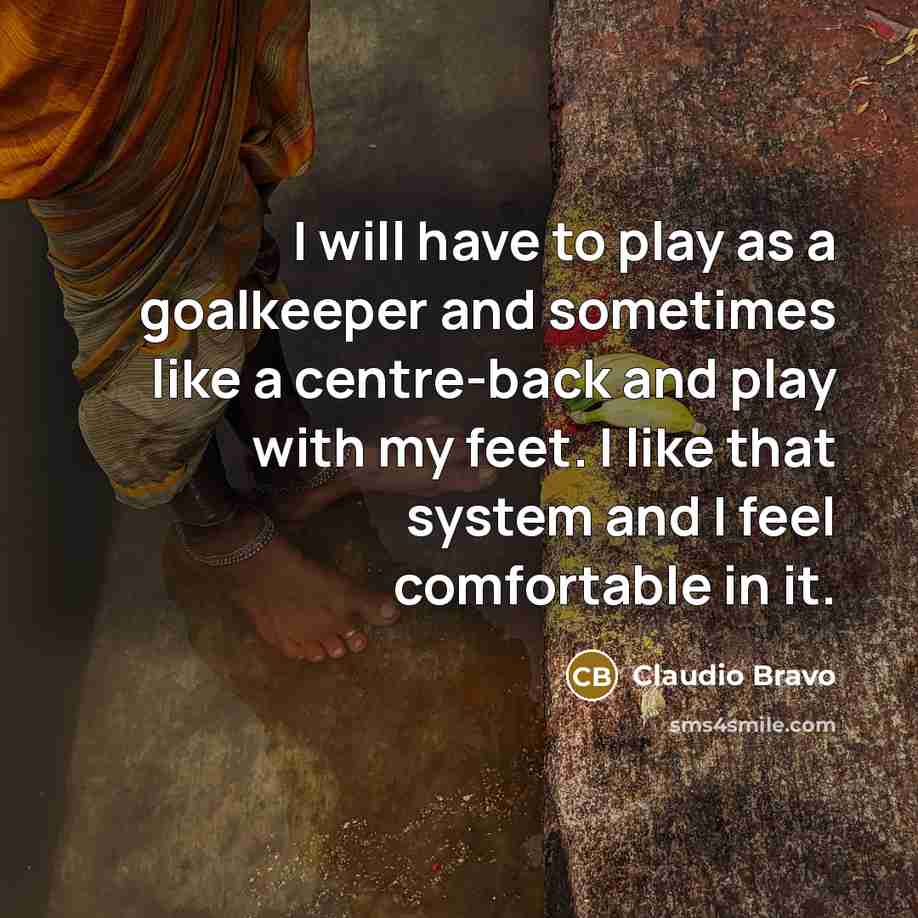“I will have to play as a goalkeeper and sometimes…” quote by Claudio Bravo