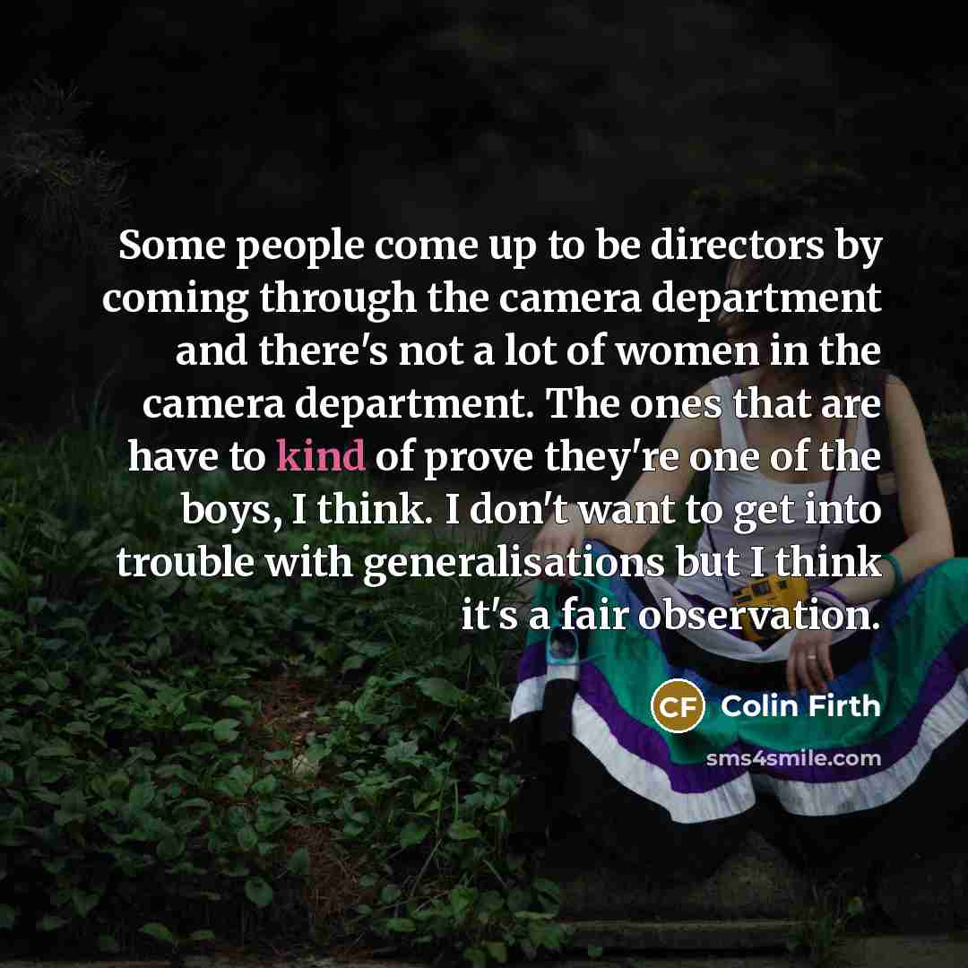“Some people come up to be directors by coming through…” quote by Colin Firth