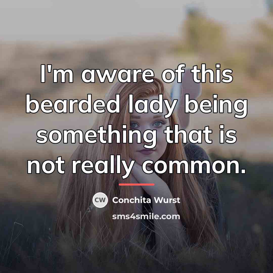 “I'm aware of this bearded lady being something that is…” quote by Conchita Wurst