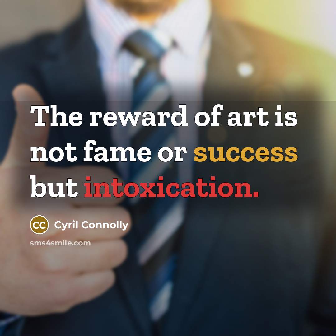 “The reward of art is not fame or success but…” quote by Cyril Connolly