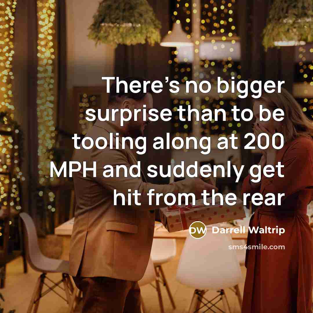 “There's no bigger surprise than to be tooling along at…” quote by Darrell Waltrip