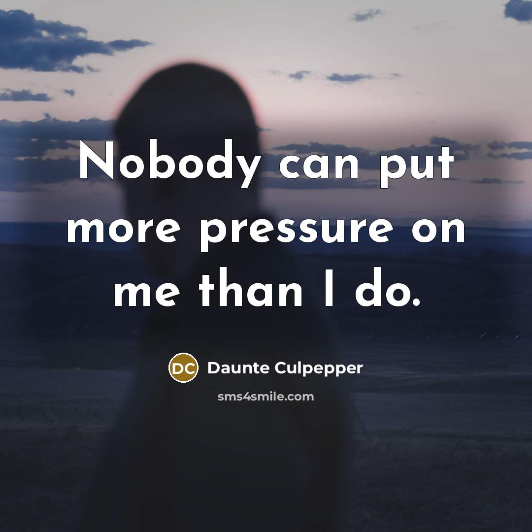 “Nobody can put more pressure on me than I do.…” quote by Daunte Culpepper