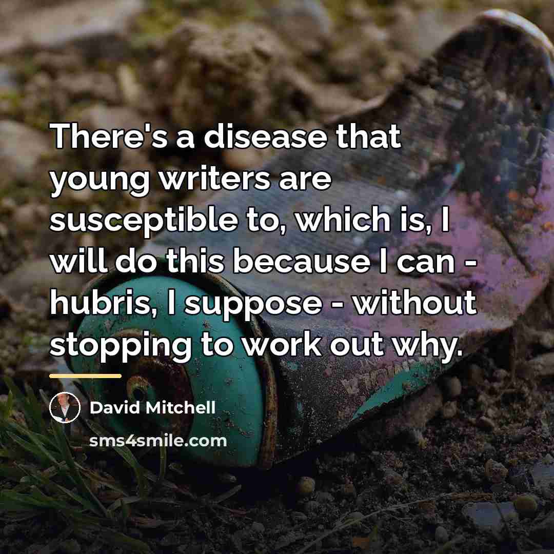 “There's a disease that young writers are susceptible to, which…” quote by David Mitchell