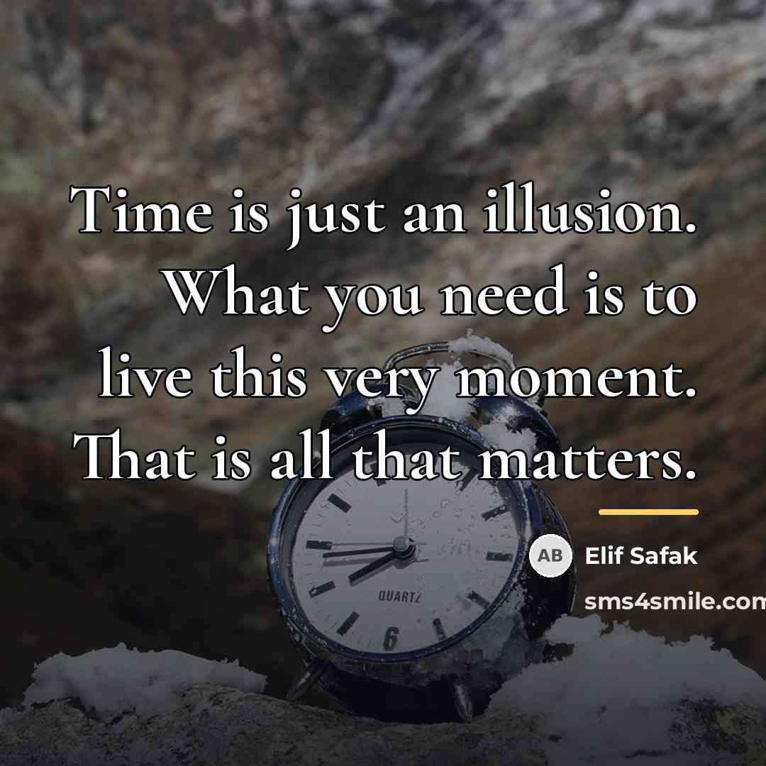 “Time is just an illusion. What you need is to…” quote by Elif Safak