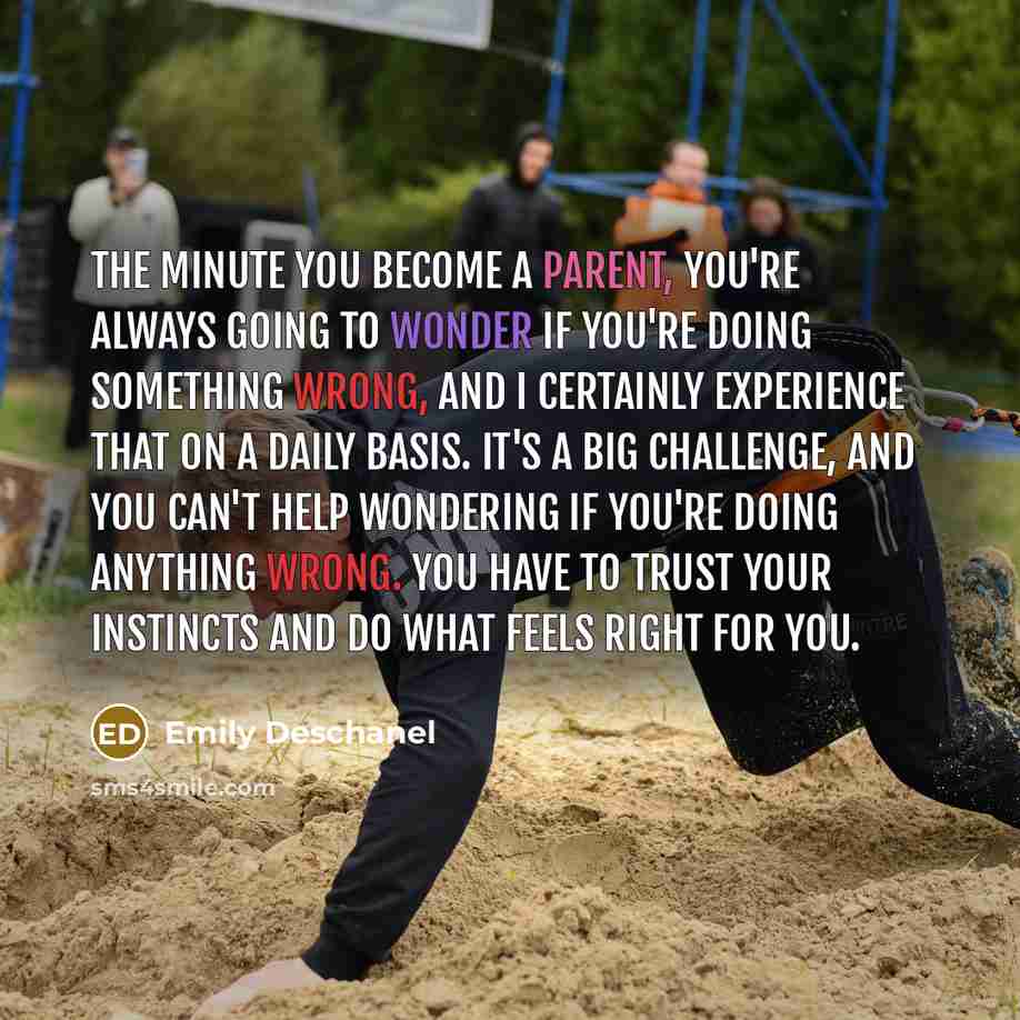 “The minute you become a parent, you're always going to…” quote by Emily Deschanel