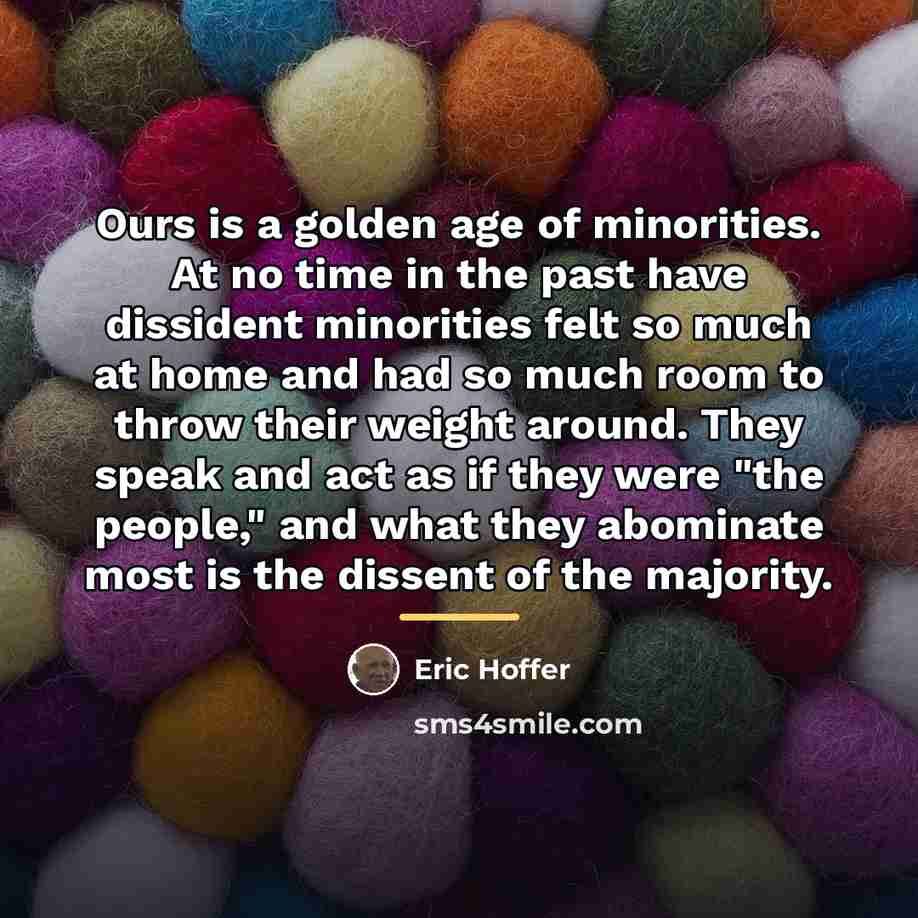 “Ours is a golden age of minorities. At no time…” quote by Eric Hoffer