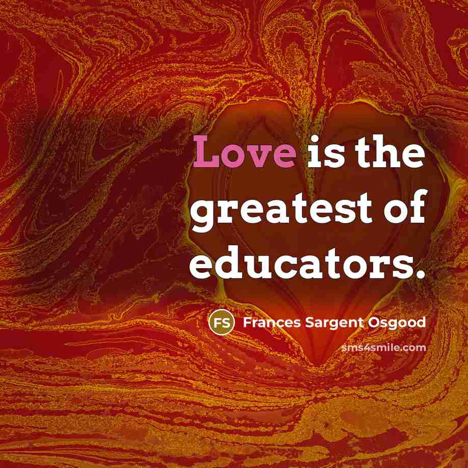 “Love is the greatest of educators.…” quote by Frances Sargent Osgood