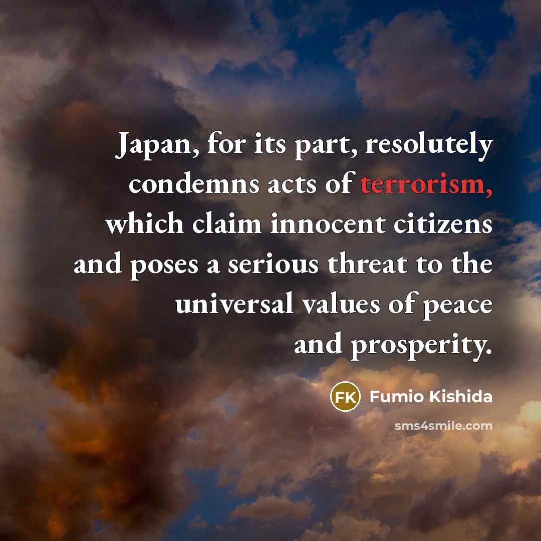 “Japan, for its part, resolutely condemns acts of terrorism, which…” quote by Fumio Kishida