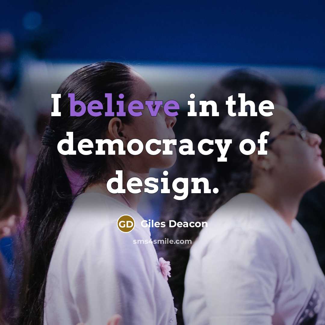 “I believe in the democracy of design.…” quote by Giles Deacon