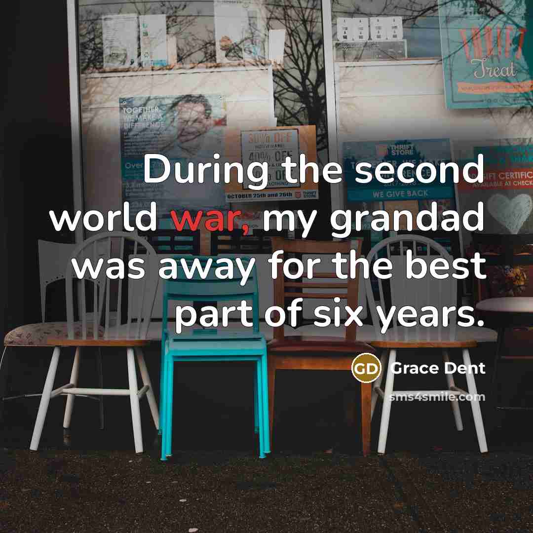 “During the second world war, my grandad was away for…” quote by Grace Dent